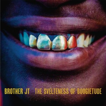 Svelteness of boogietude - BROTHER JT