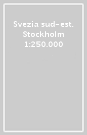 Svezia sud-est. Stockholm 1:250.000