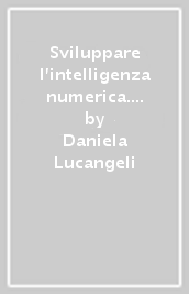 Sviluppare l intelligenza numerica. Attività e giochi con i numeri fino a 10. CD-ROM. Con libro. 1.