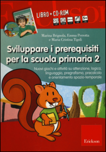 Sviluppare i prerequisiti per la scuola primaria. Nuovi giochi e attività su attenzione, logica, linguaggio, pregrafismo, precalcolo... 2 CD-ROM. Con libro. 2. - Marina Brignola - Emma Perrotta - Maria Cristina Tigoli