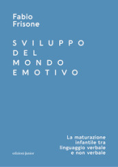 Sviluppo del mondo emotivo. La maturazione infantile tra linguaggio verbale e non verbale