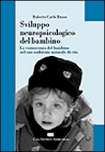 Sviluppo neuropsicologico del bambino. La conoscenza del bambino nel suo ambiente naturale di vita - Roberto Carlo Russo