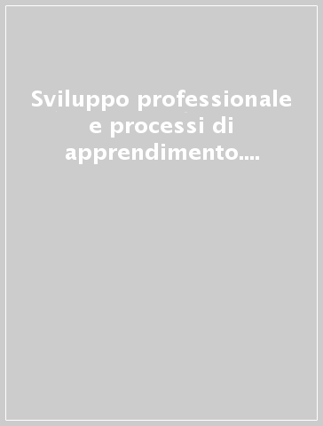 Sviluppo professionale e processi di apprendimento. Nuovi scenari lavorativi