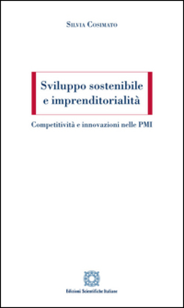 Sviluppo sostenibile e imprenditorialità. Competitività e innovazioni nelle PMI - Silvia Cosimato