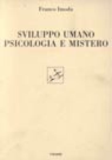 Sviluppo umano, psicologia e mistero - Franco S. J. Imoda