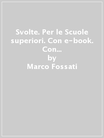 Svolte. Per le Scuole superiori. Con e-book. Con espansione online. Vol. 1 - Marco Fossati - Giorgio Luppi