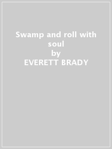 Swamp and roll with soul - EVERETT BRADY