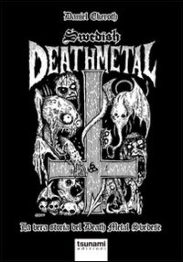 Swedish death metal. La vera storia del death metal svedese - Daniel Ekeroth