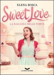 Sweet love. La ragazza delle torte