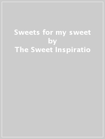 Sweets for my sweet - The Sweet Inspiratio