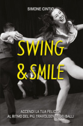 Swing & Smile. Accendi la tua felicità al ritmo del più travolgente dei balli