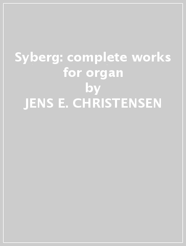 Syberg: complete works for organ - JENS E. CHRISTENSEN