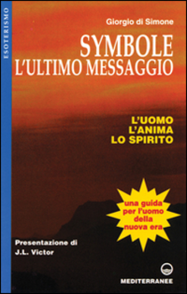 Symbole: l'ultimo messaggio. L'uomo, l'anima, lo spirito - Giorgio Di Simone