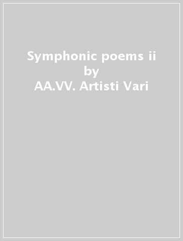 Symphonic poems ii - AA.VV. Artisti Vari