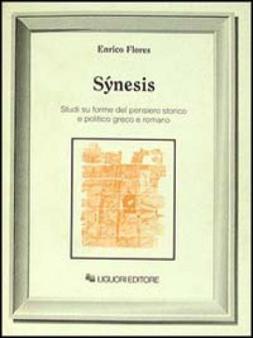 Synesis. Studi su forme del pensiero storico e politico greco e romano - Enrico Flores