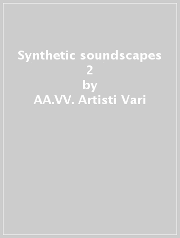 Synthetic soundscapes 2 - AA.VV. Artisti Vari