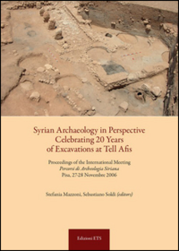 Syrian archaeology in perspective celebrating. 20 years of excavations at Tell Afis. Percorsi di archeologia siriana (Pisa, 27-28 novembre 2006). Ediz. bilingue