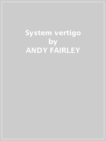 System vertigo - ANDY FAIRLEY