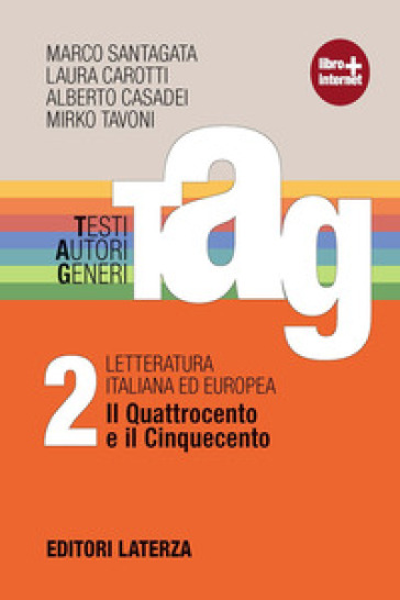 TAG. Testi autori generi. Con materiali per il docente. Per le Scuole superiori. Con espansione online. Vol. 2: Il Quattrocento e il Cinquecento - Marco Santagata - Laura Carotti - Alberto Casadei