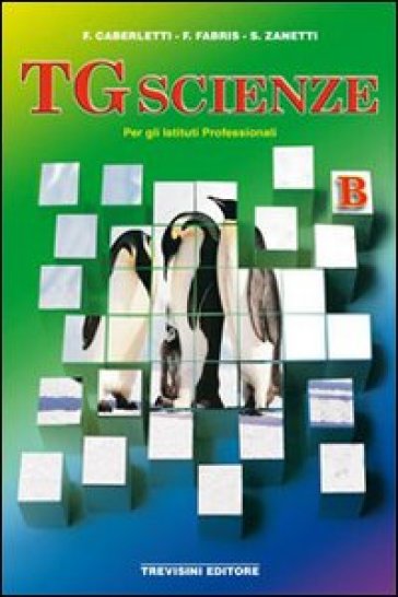 TG scienze. Vol. B. Per gli Ist. professionali - Fatima Caberletti - Franca Fabris - Silvia Zanetti