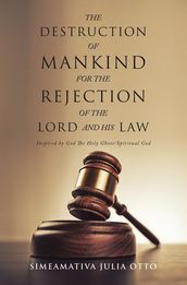 THE DESTRUCTION OF MANKIND FOR THE REJECTION OF THE LORD AND HIS LAW