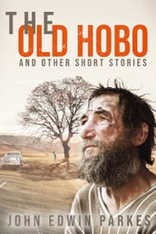 THE OLD HOBO AND OTHER SHORT STORIES BY JOHN EDWIN PARKES