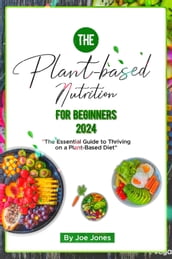 THE PLANT-BASED NUTRITION FOR BEGINNERS 2024