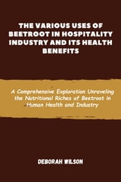 THE VARIOUS USES OF BEETROOT IN HOSPITALITY INDUSTRY AND ITS HEALTH BENEFITS