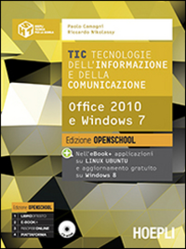 TIC. Tecnologie dell'informazione e della comunicazione. Office 2010 e Windows 7. Ediz. open. Per le Scuole superiori. Con e-book. Con espansione online - Paolo Camagni - Riccardo Nikolassy