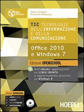 TIC. Tecnologie dell informazione e della comunicazione. Office 2010 e Windows 7. Ediz. open. Per le Scuole superiori. Con e-book. Con espansione online