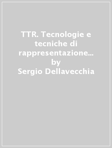 TTR. Tecnologie e tecniche di rappresentazione grafica. Ediz. verde. Per le Scuole superiori. Con e-book. Con espansione online - Sergio Dellavecchia