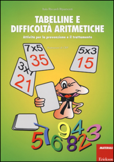 Tabelline e difficoltà aritmetiche. Attività per la prevenzione e il trattamento - Itala Riccardi Ripamonti