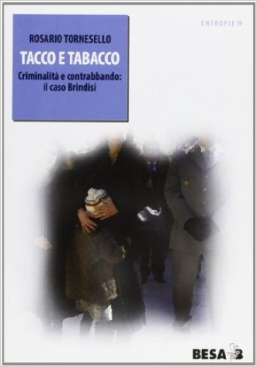 Tacco e tabacco. Criminalità e contrabbando: il caso Brindisi - Rosario Tornesello