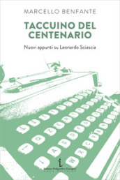 Taccuino del centenario. Nuovi appunti su Leonardo Sciascia