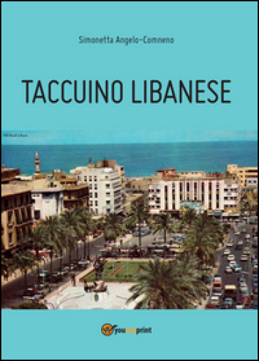 Taccuino libanese - Simonetta Angelo-Comneno