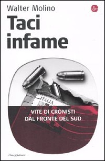 Taci infame. Vite di cronisti dal fronte del Sud - Walter Molino