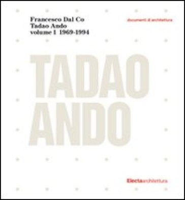 Tadao Ando. 1. - Francesco Dal Co