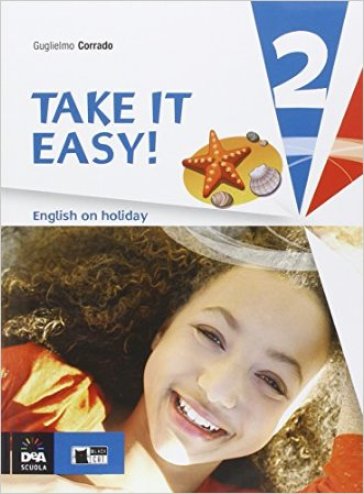 Take it easy. English on holiday. Per la Scuola media. Con CD Audio. 2. - Guglielmo Corrado