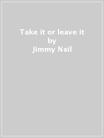 Take it or leave it - Jimmy Nail