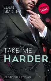 Take me harder: Ein Dark-Pleasure-Roman - Band 2