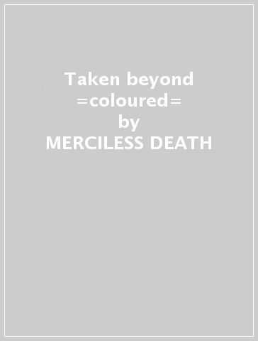 Taken beyond =coloured= - MERCILESS DEATH