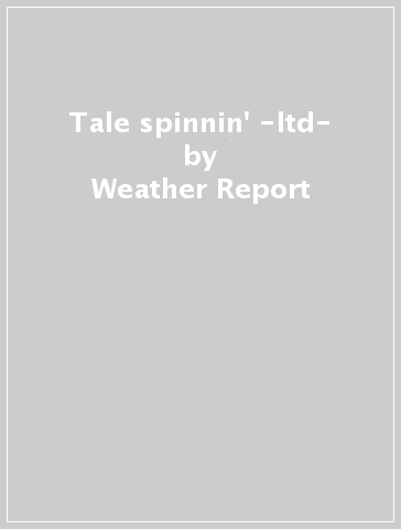 Tale spinnin' -ltd- - Weather Report