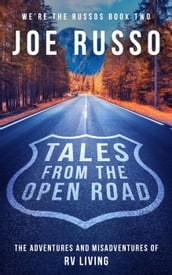 Tales From the Open Road: The Adventures and Misadventures of RV Living