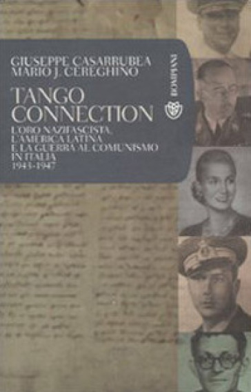 Tango Connection. L'oro nazifascista, l'America Latina e la guerra al comunismo in Italia. 1943-1947 - Giuseppe Casarrubea - Mario José Cereghino