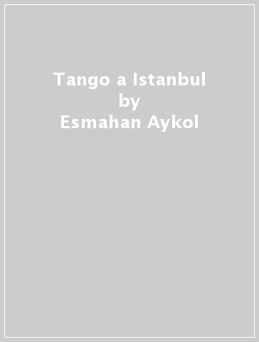 Tango a Istanbul - Esmahan Aykol