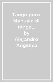 Tango puro. Manuale di tango argentino. Con DVD