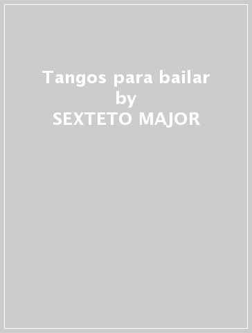 Tangos para bailar - SEXTETO MAJOR