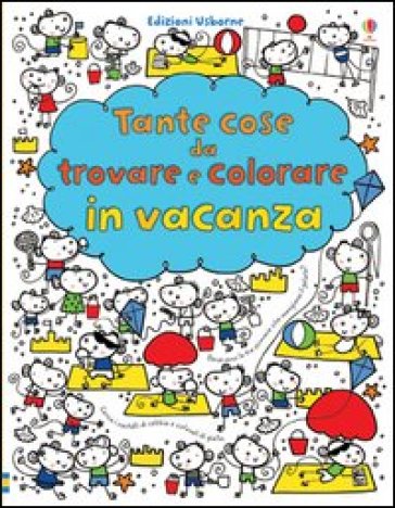 Tante cose da trovare e colorare in vacanza - Fiona Watt