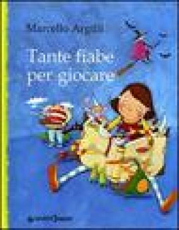 Tante fiabe per giocare - Marcello Argilli