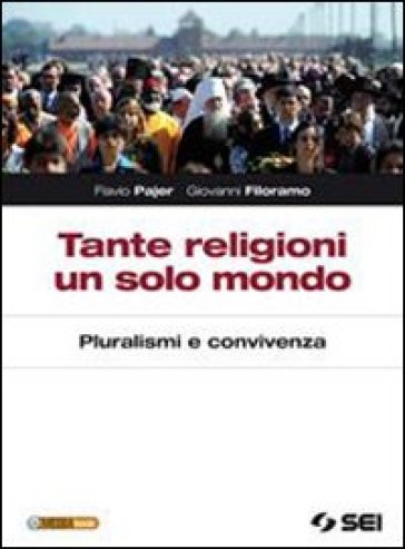 Tante religioni un solo mondo. Pluralismo e convivenza. Per le Scuole superiori. Con espansione online - Flavio Pajer - Giovanni Filoramo